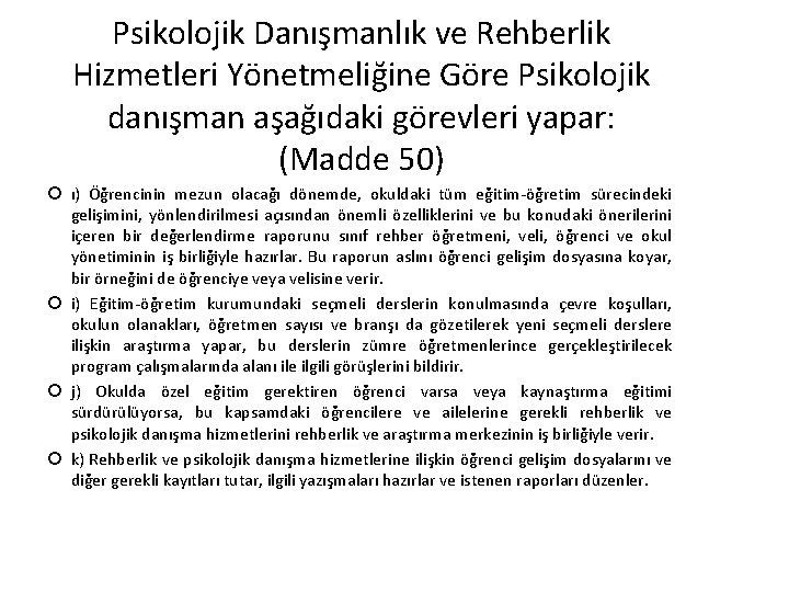 Psikolojik Danışmanlık ve Rehberlik Hizmetleri Yönetmeliğine Göre Psikolojik danışman aşağıdaki görevleri yapar: (Madde 50)