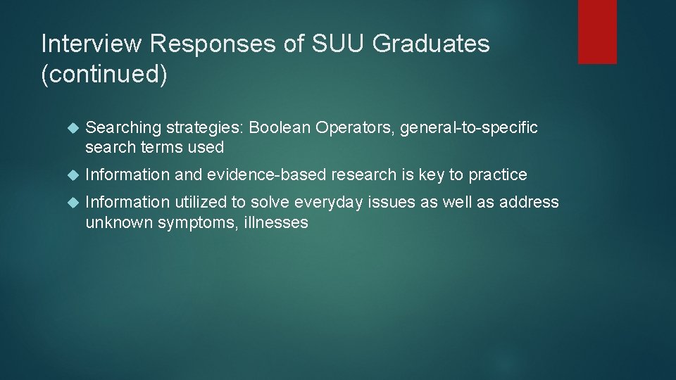 Interview Responses of SUU Graduates (continued) Searching strategies: Boolean Operators, general-to-specific search terms used