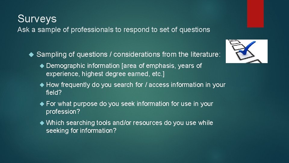Surveys Ask a sample of professionals to respond to set of questions Sampling of