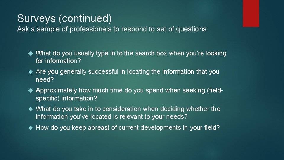 Surveys (continued) Ask a sample of professionals to respond to set of questions What