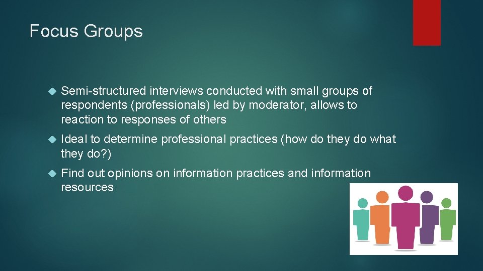 Focus Groups Semi-structured interviews conducted with small groups of respondents (professionals) led by moderator,