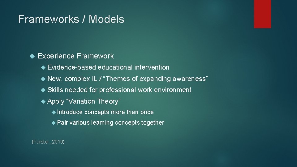 Frameworks / Models Experience Framework Evidence-based educational intervention New, complex IL / “Themes of