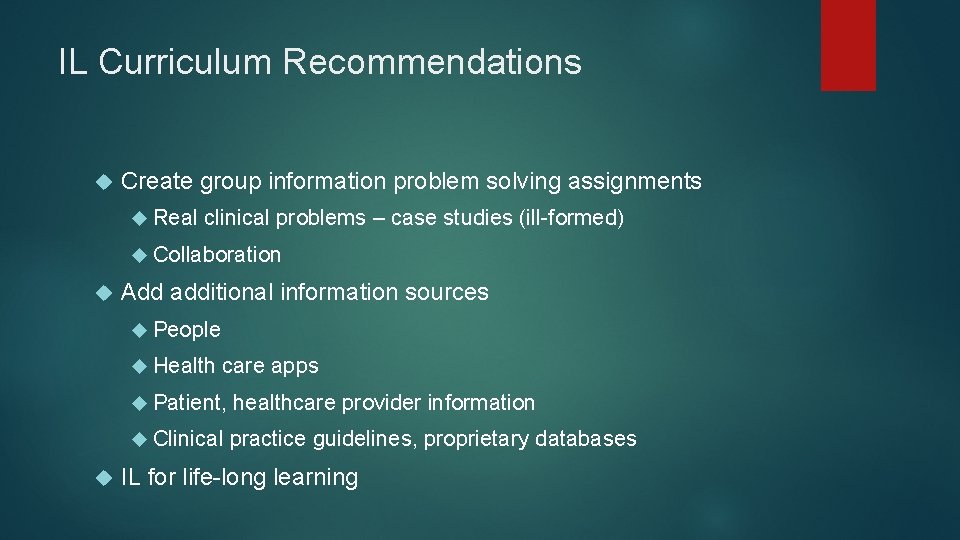 IL Curriculum Recommendations Create group information problem solving assignments Real clinical problems – case