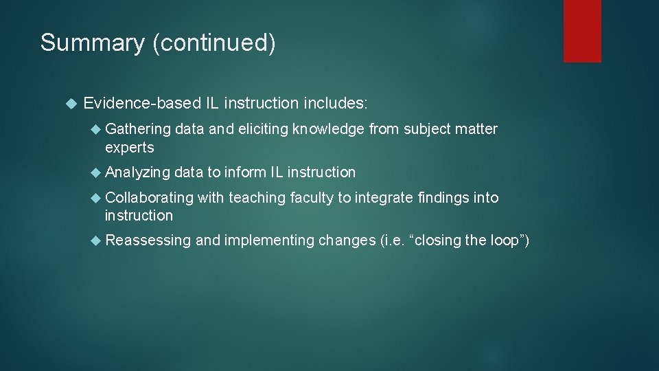 Summary (continued) Evidence-based IL instruction includes: Gathering data and eliciting knowledge from subject matter