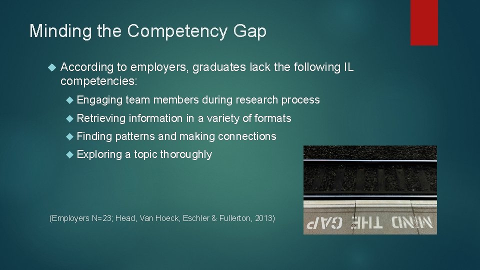 Minding the Competency Gap According to employers, graduates lack the following IL competencies: Engaging
