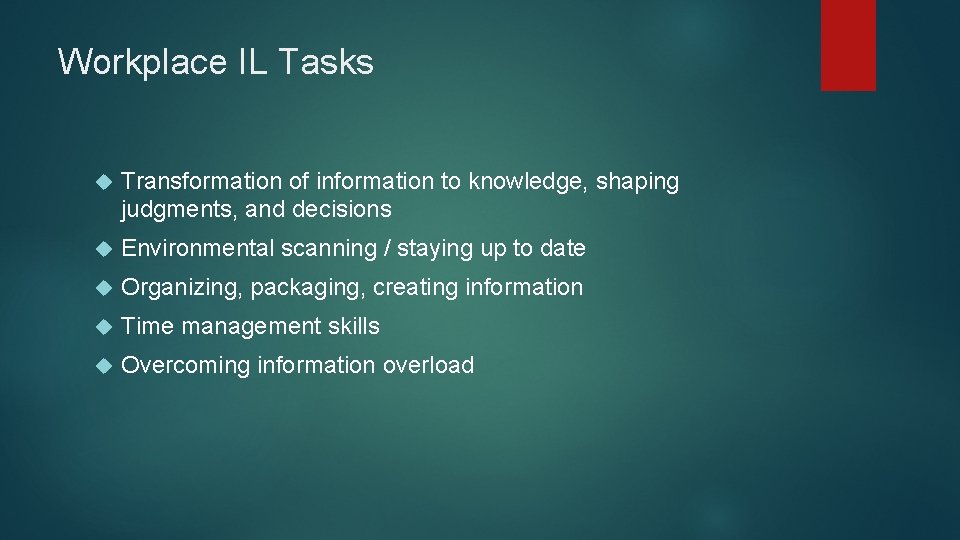 Workplace IL Tasks Transformation of information to knowledge, shaping judgments, and decisions Environmental scanning