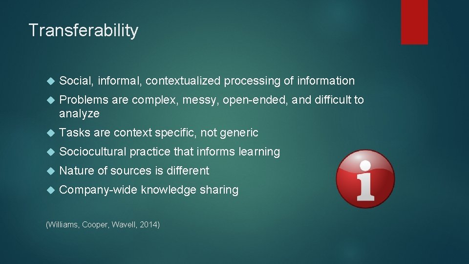 Transferability Social, informal, contextualized processing of information Problems are complex, messy, open-ended, and difficult