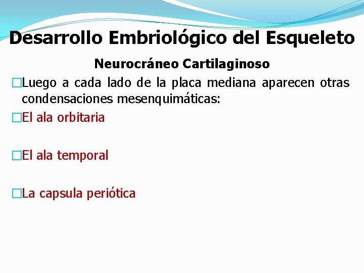 Desarrollo Embriológico del Esqueleto Neurocráneo Cartilaginoso �Luego a cada lado de la placa mediana
