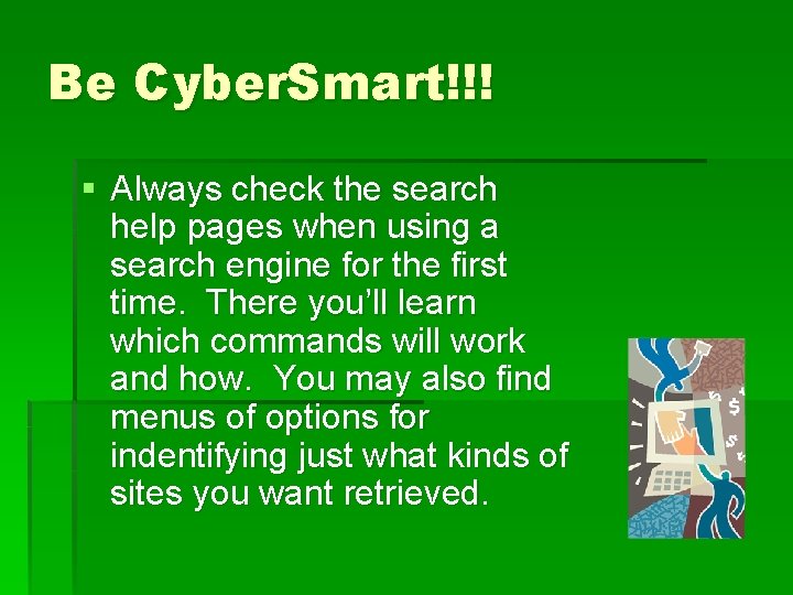 Be Cyber. Smart!!! § Always check the search help pages when using a search