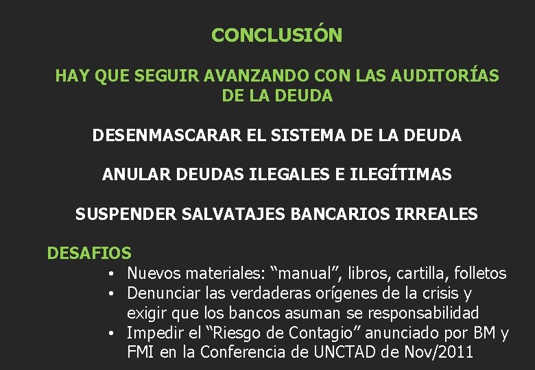 CONCLUSIÓN HAY QUE SEGUIR AVANZANDO CON LAS AUDITORÍAS DE LA DEUDA DESENMASCARAR EL SISTEMA