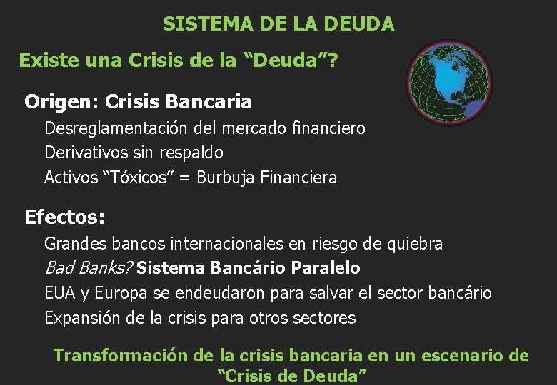 SISTEMA DE LA DEUDA Existe una Crisis de la “Deuda”? Origen: Crisis Bancaria Desreglamentación
