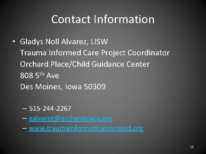 Contact Information • Gladys Noll Alvarez, LISW Trauma Informed Care Project Coordinator Orchard Place/Child