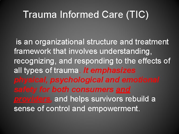Trauma Informed Care (TIC) is an organizational structure and treatment framework that involves understanding,