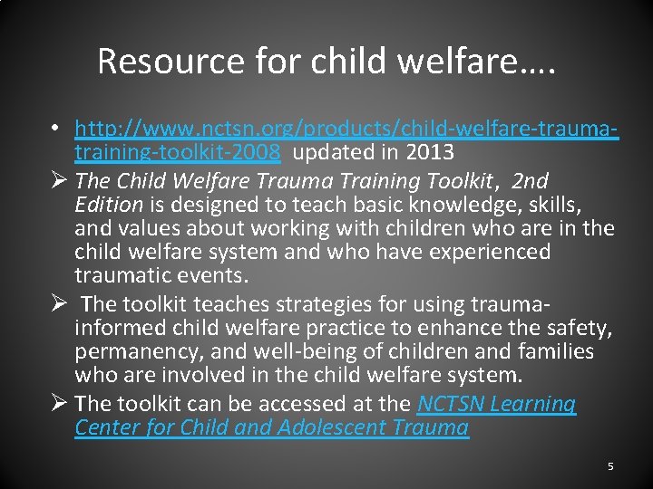 Resource for child welfare…. • http: //www. nctsn. org/products/child-welfare-traumatraining-toolkit-2008 updated in 2013 Ø The