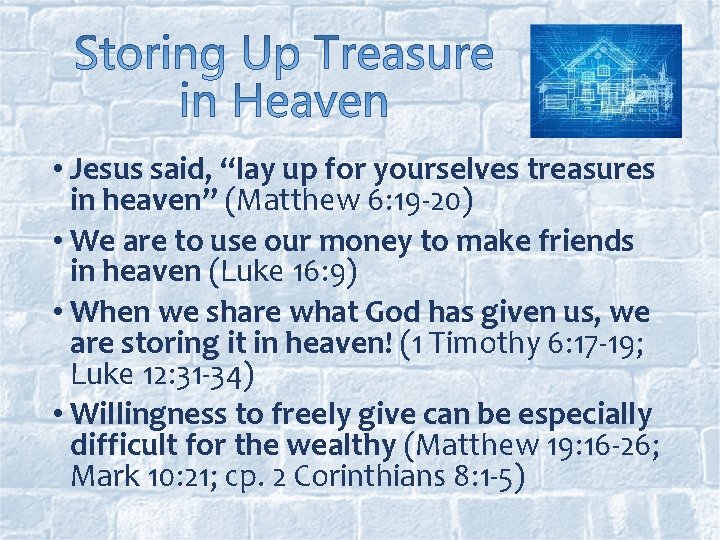  • Jesus said, “lay up for yourselves treasures in heaven” (Matthew 6: 19