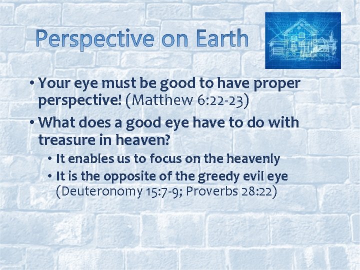  • Your eye must be good to have proper perspective! (Matthew 6: 22