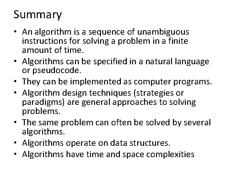 Summary • An algorithm is a sequence of unambiguous instructions for solving a problem Summary • An algorithm is a sequence of unambiguous instructions for solving a problem