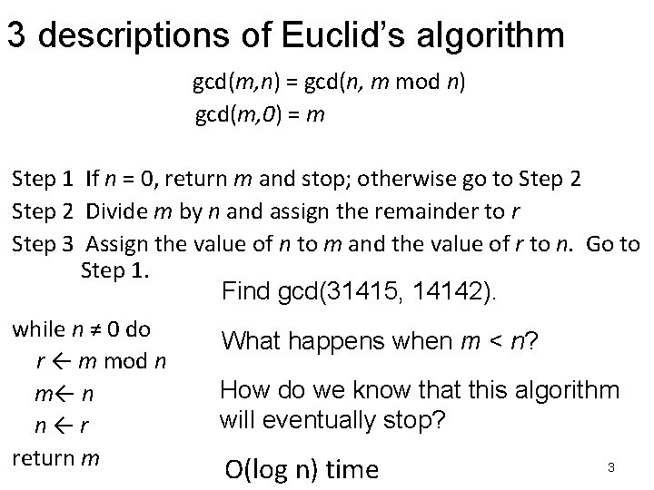 3 descriptions of Euclid’s algorithm gcd(m, n) = gcd(n, m mod n) gcd(m, 0) 3 descriptions of Euclid’s algorithm gcd(m, n) = gcd(n, m mod n) gcd(m, 0)