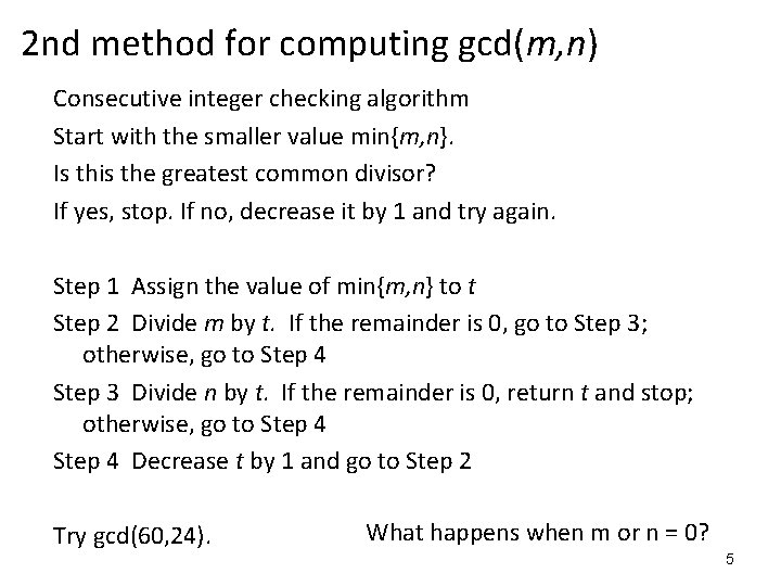2 nd method for computing gcd(m, n) Consecutive integer checking algorithm Start with the 2 nd method for computing gcd(m, n) Consecutive integer checking algorithm Start with the