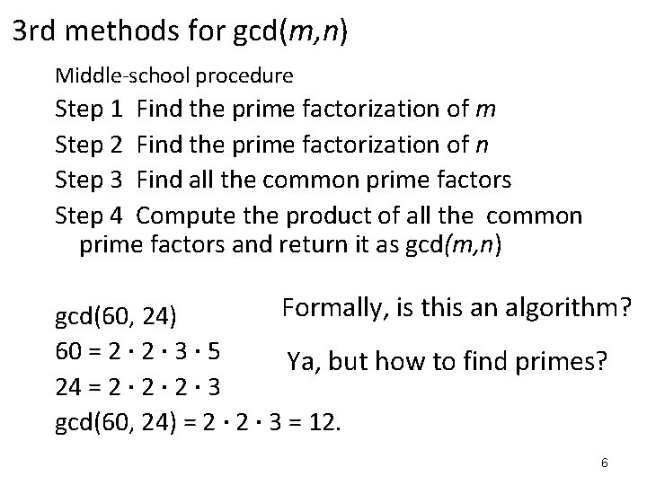 3 rd methods for gcd(m, n) Middle-school procedure Step 1 Find the prime factorization 3 rd methods for gcd(m, n) Middle-school procedure Step 1 Find the prime factorization