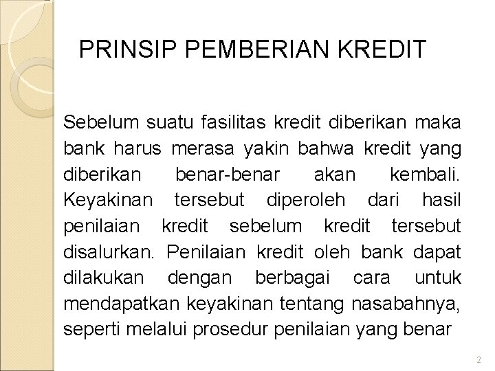 PRINSIP PEMBERIAN KREDIT Sebelum suatu fasilitas kredit diberikan maka bank harus merasa yakin bahwa