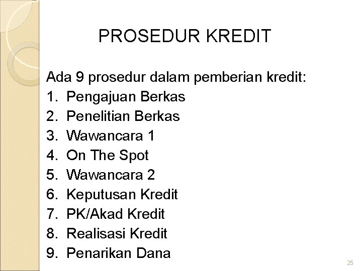 PROSEDUR KREDIT Ada 9 prosedur dalam pemberian kredit: 1. Pengajuan Berkas 2. Penelitian Berkas