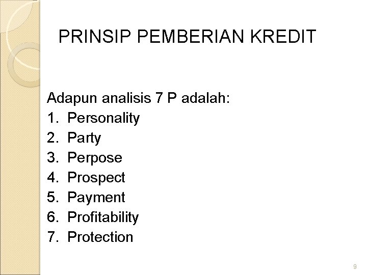 PRINSIP PEMBERIAN KREDIT Adapun analisis 7 P adalah: 1. Personality 2. Party 3. Perpose