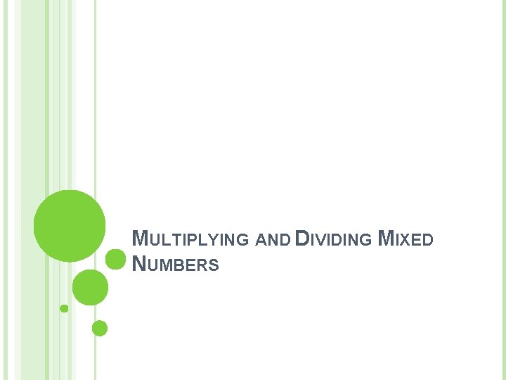 MULTIPLYING AND DIVIDING MIXED NUMBERS MULTIPLYING AND DIVIDING MIXED NUMBERS