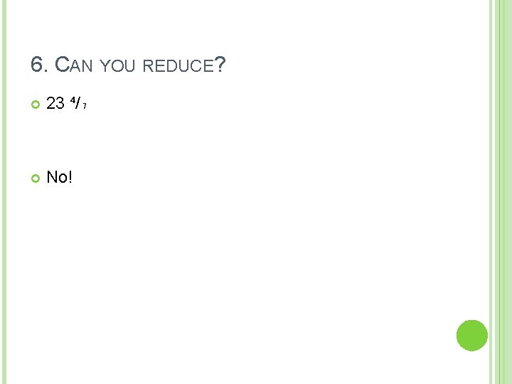 6. CAN YOU REDUCE? 23 ⁴/₇ No! 