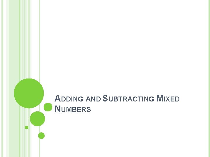 ADDING AND SUBTRACTING MIXED NUMBERS ADDING AND SUBTRACTING MIXED NUMBERS