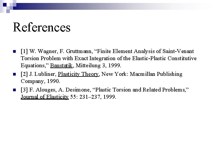 References n n n [1] W. Wagner, F. Gruttmann, “Finite Element Analysis of Saint-Venant