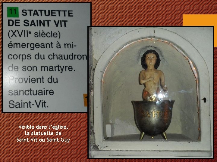 Visible dans l’église, la statuette de Saint-Vit ou Saint-Guy 
