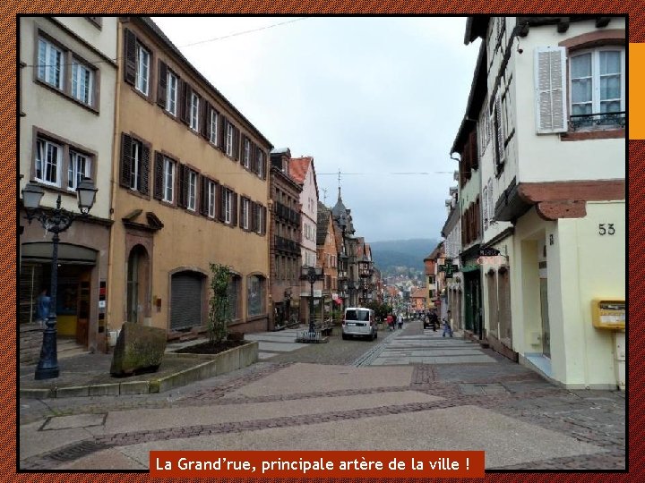 La Grand’rue, principale artère de la ville ! 