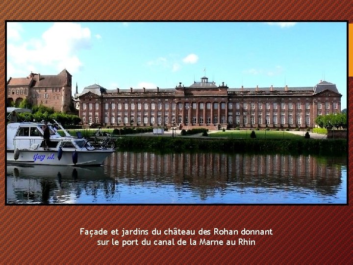 Façade et jardins du château des Rohan donnant sur le port du canal de