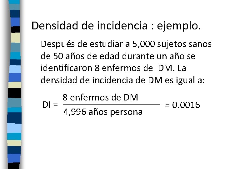 Densidad de incidencia : ejemplo. Después de estudiar a 5, 000 sujetos sanos de