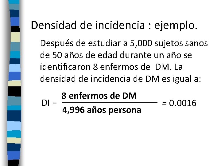 Densidad de incidencia : ejemplo. Después de estudiar a 5, 000 sujetos sanos de