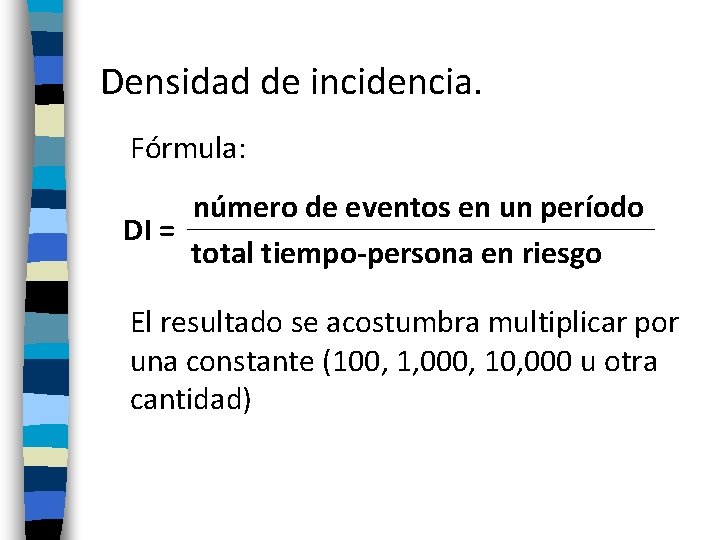 Densidad de incidencia. Fórmula: número de eventos en un período DI = total tiempo-persona