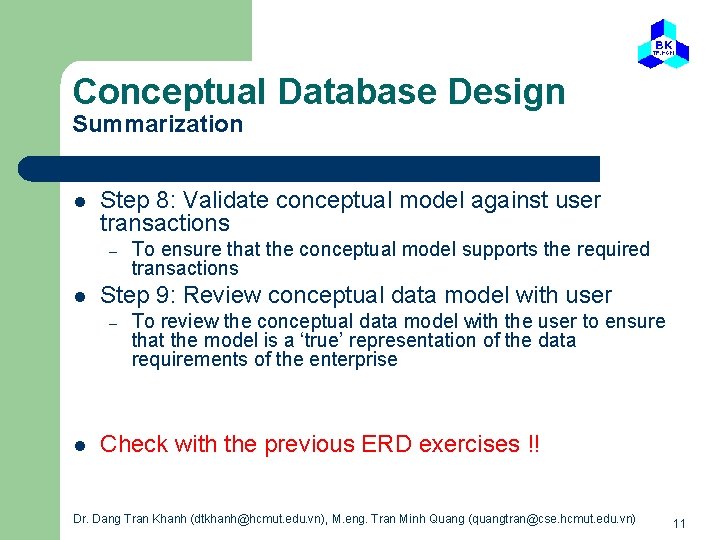 Conceptual Database Design Summarization l Step 8: Validate conceptual model against user transactions –