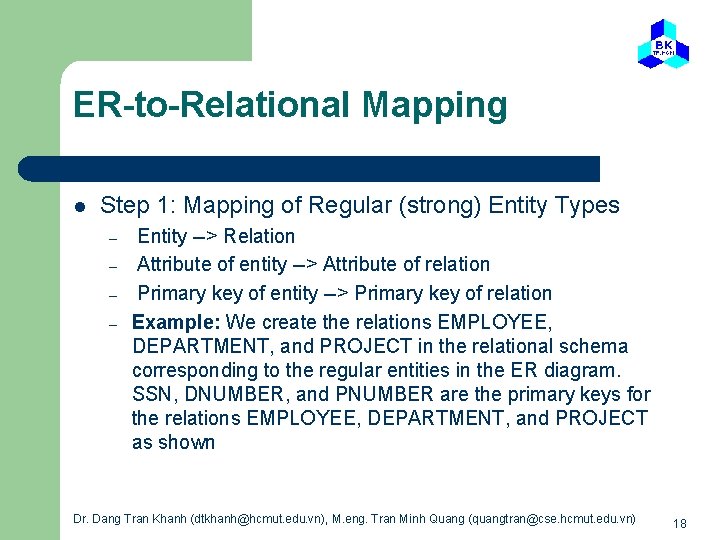 ER-to-Relational Mapping l Step 1: Mapping of Regular (strong) Entity Types – – Entity