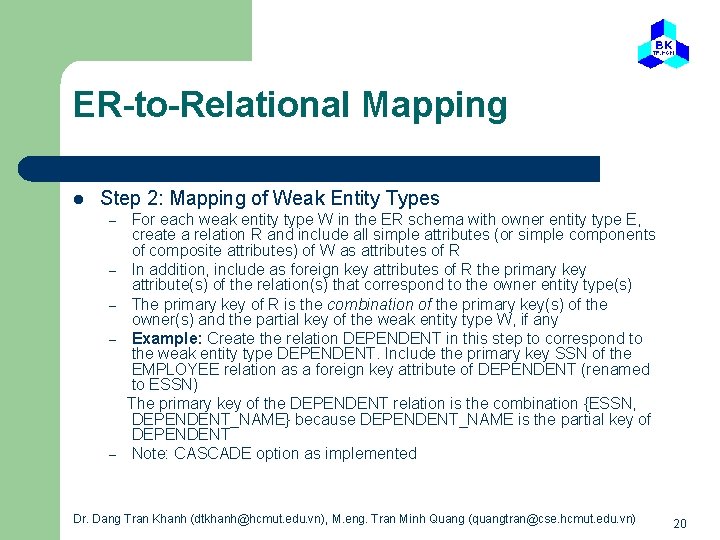 ER-to-Relational Mapping l Step 2: Mapping of Weak Entity Types – – – For