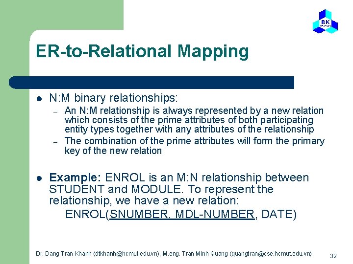 ER-to-Relational Mapping l N: M binary relationships: – – l An N: M relationship
