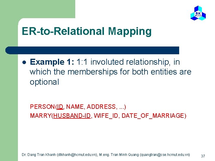 ER-to-Relational Mapping l Example 1: 1: 1 involuted relationship, in which the memberships for