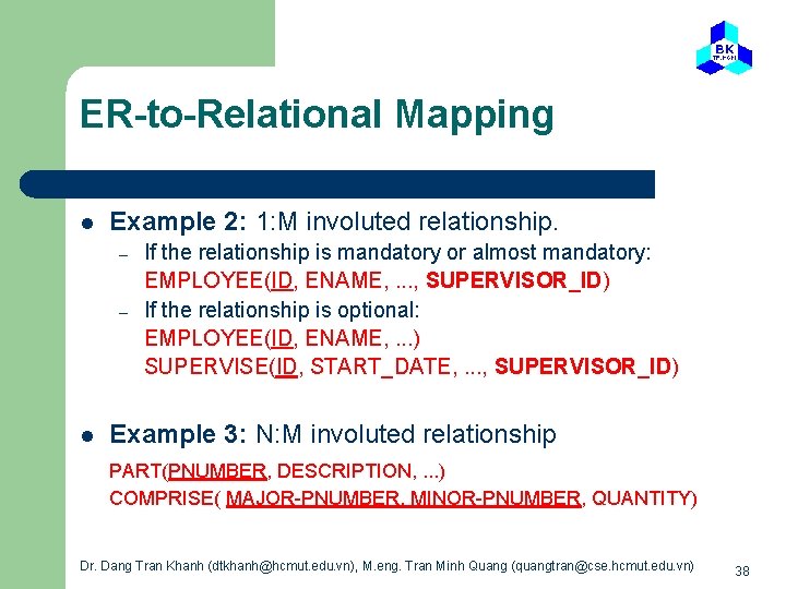 ER-to-Relational Mapping l Example 2: 1: M involuted relationship. – – l If the