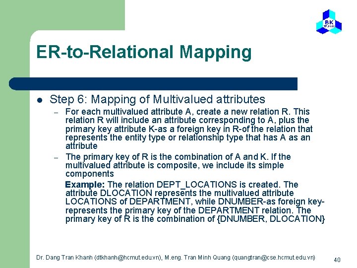 ER-to-Relational Mapping l Step 6: Mapping of Multivalued attributes – – For each multivalued