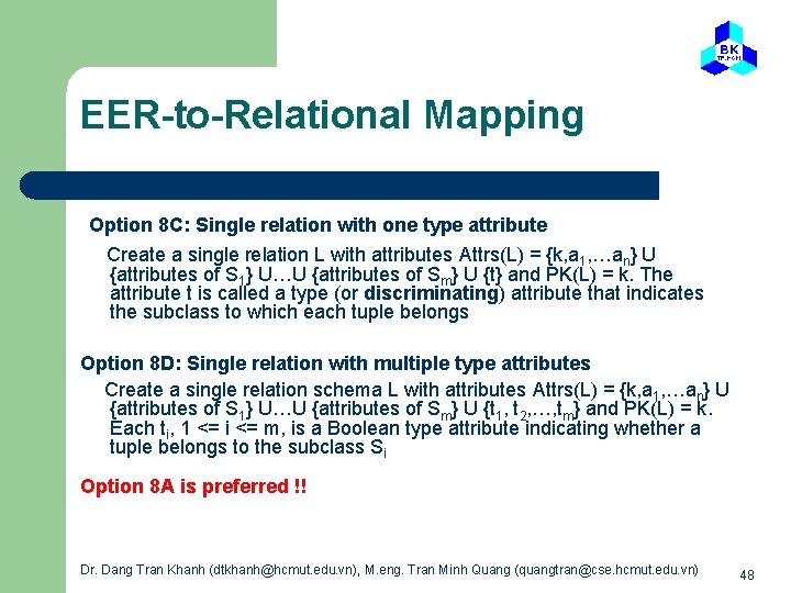 EER-to-Relational Mapping Option 8 C: Single relation with one type attribute Create a single