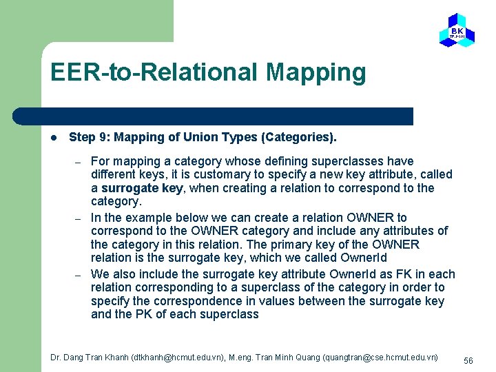 EER-to-Relational Mapping l Step 9: Mapping of Union Types (Categories). – – – For