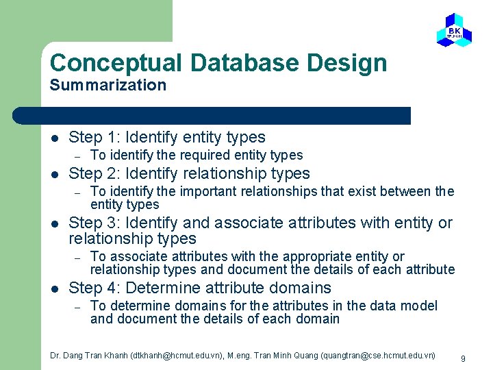 Conceptual Database Design Summarization l Step 1: Identify entity types – l Step 2: