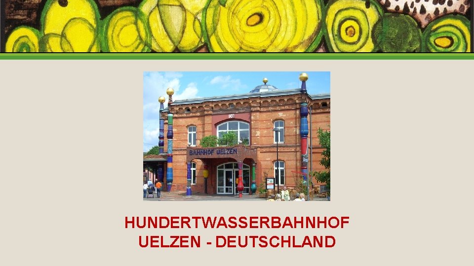 HUNDERTWASSERBAHNHOF UELZEN - DEUTSCHLAND 