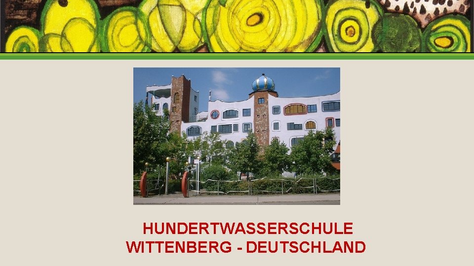 HUNDERTWASSERSCHULE WITTENBERG - DEUTSCHLAND 