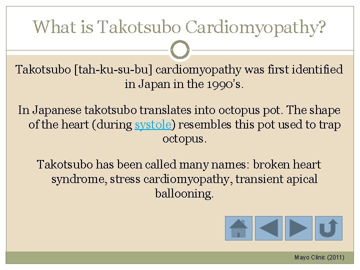 What is Takotsubo Cardiomyopathy? Takotsubo [tah-ku-su-bu] cardiomyopathy was first identified in Japan in the